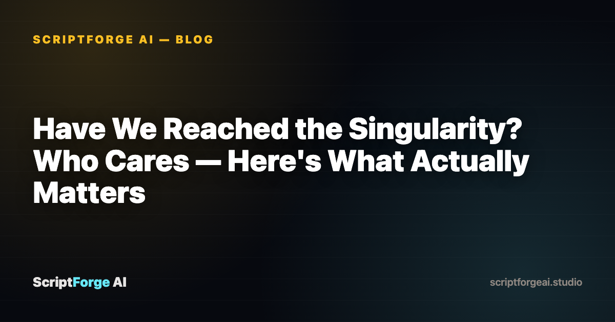 Have We Reached the Singularity? Who Cares — Here's What Actually Matters